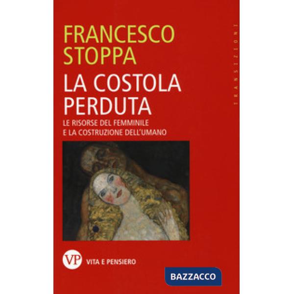 Costola perduta. Le risorse del femminile e la costruzione dell'umano (La)