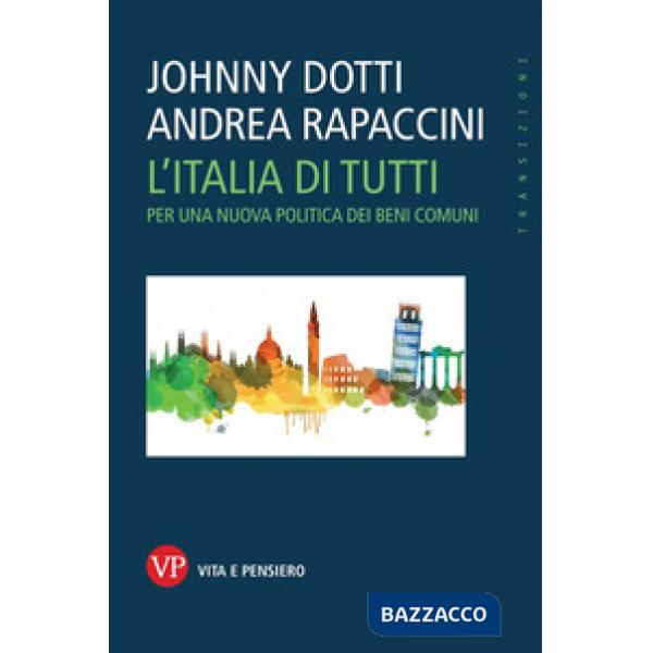 Italia di tutti. Per una nuova politica dei beni comuni (L')