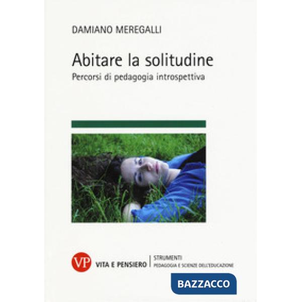 Abitare la solitudine. Percorsi di pedagogia introspettiva