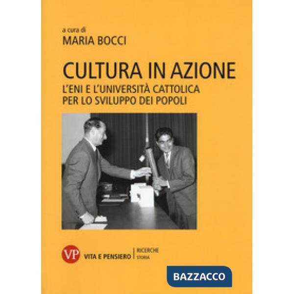 Cultura in azione. L'Eni e l'Università Cattolica per lo sviluppo dei popoli. Con DVD-ROM