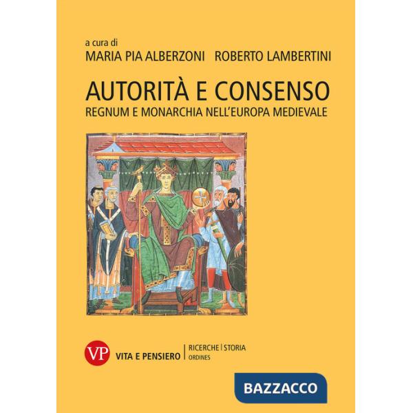 Autorità e consenso. Regnum e monarchia nell'Europa medievale