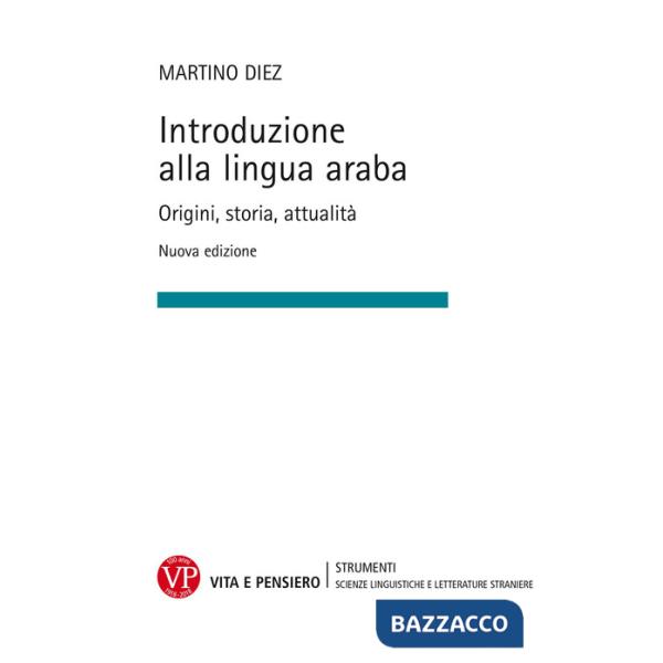 Introduzione alla lingua araba. Origini, storia, attualità. Ediz. ampliata