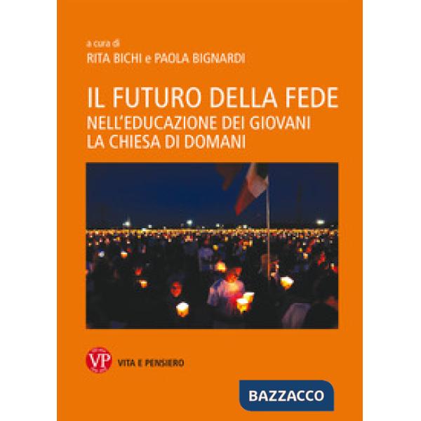 Futuro della fede. Nell'educazione dei giovani la Chiesa di domani (Il)