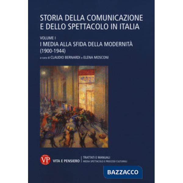 Storia della comunicazione e dello spettacolo in Italia. Vol. 1: I media alla sfida della modernità (1900-1944)