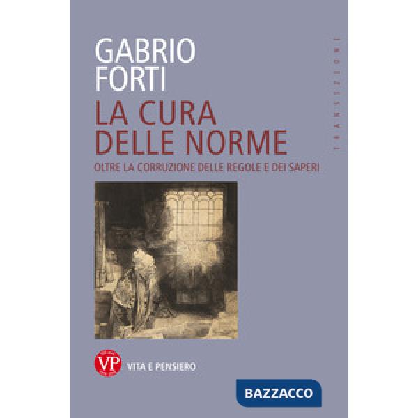 Cura delle norme. Oltre la corruzione delle regole e dei saperi (La)