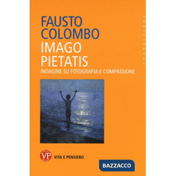 Imago pietatis. Indagine su fotografia e compassione
