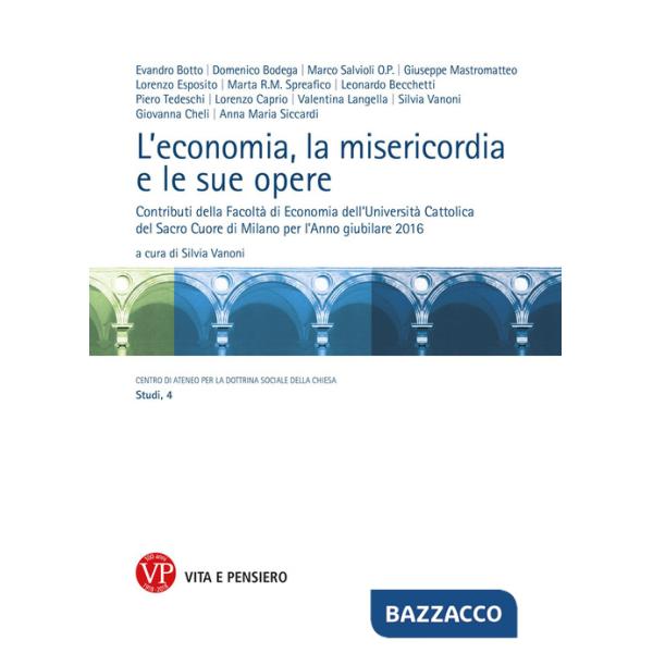 Economia, la misericordia, le sue opere. Contributi della Facoltà di Economia dell'Università Cattolica del Sacro Cuore di Milan