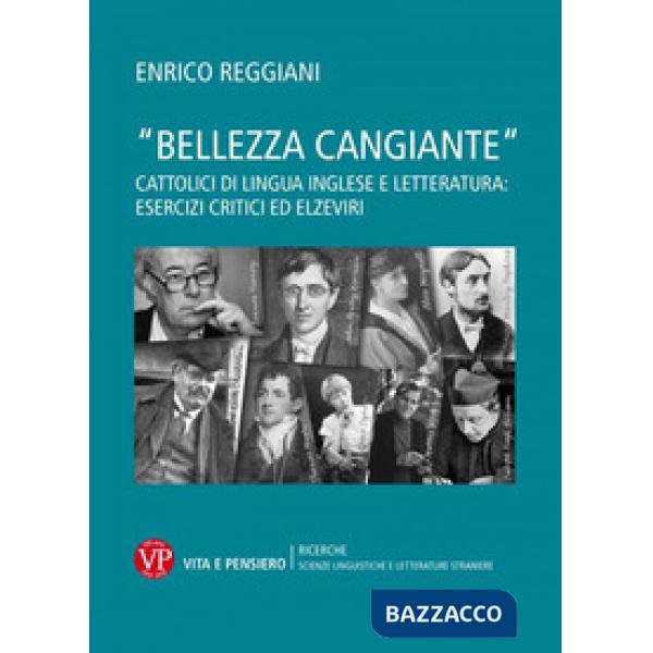 «Bellezza cangiante». Cattolici di lingua inglese e letteratura: esercizi critici ed elzeviri
