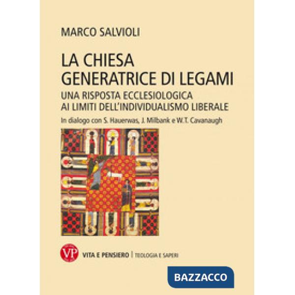 Chiesa generatrice di legami. Una risposta ecclesiologica ai limiti dell'individualismo liberale. In dialogo con S. Hauerwas, J.