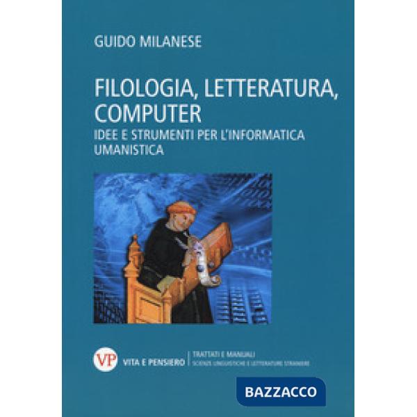 Filologia, letteratura, computer. Idee e strumenti per l'informatica umanistica