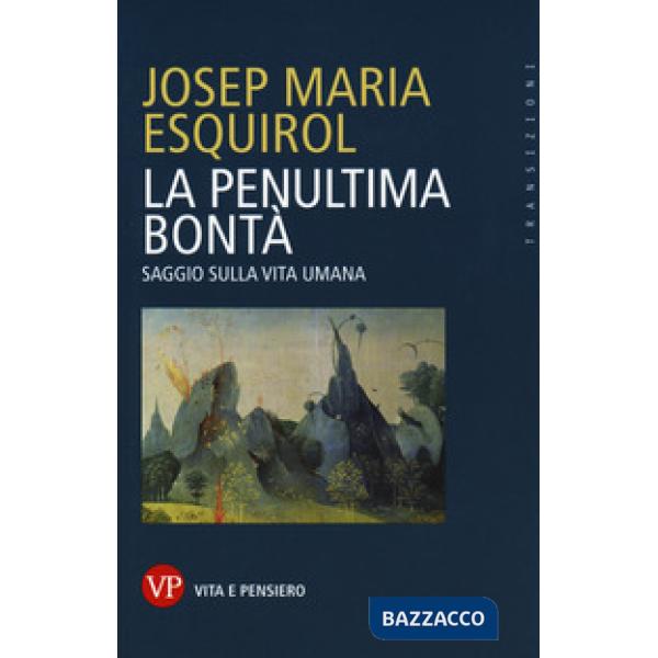 Penultima bontà. Saggio sulla vita umana (La)
