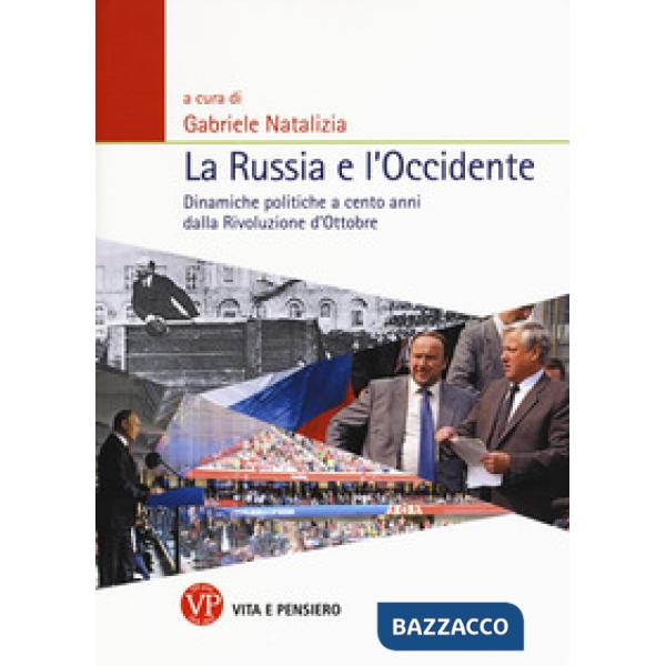 Russia e l'Occidente. Dinamiche politiche a cento anni dalla Rivoluzione d'Ottobre (La)