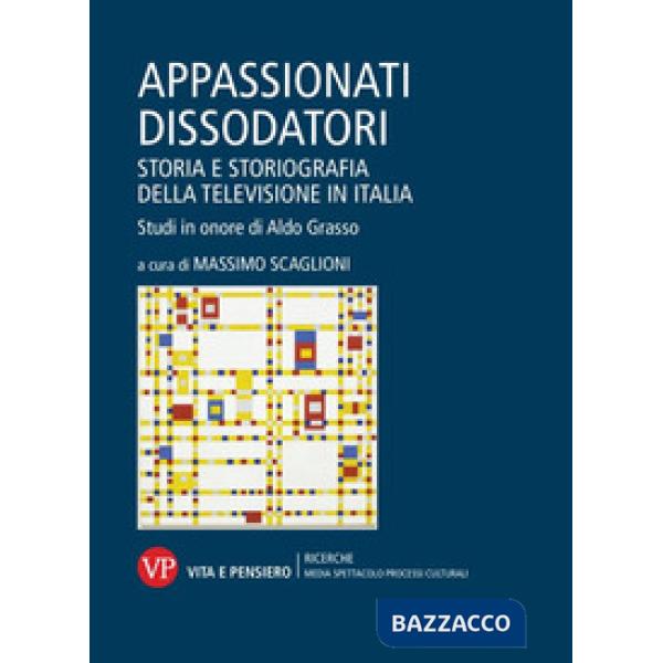 Appassionati dissodatori. Storia e storiografia della televisione in Italia. Studi in onore di Aldo Grasso