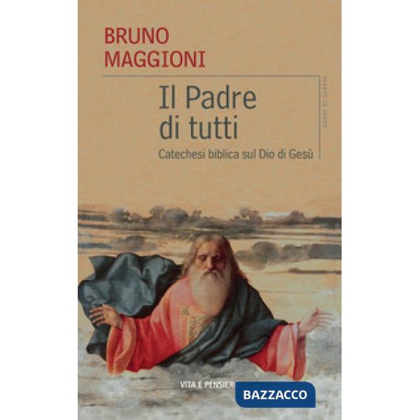 Padre di tutti. Catechesi biblica sul Dio di Gesù (Il)