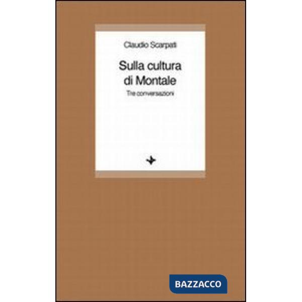 Sulla cultura di Montale. Tre conversazioni