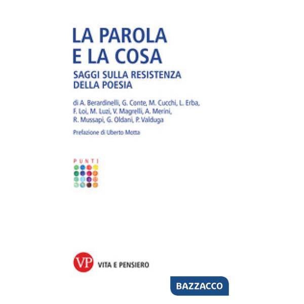 Parola e la cosa. Saggi sulla resistenza della poesia (La)