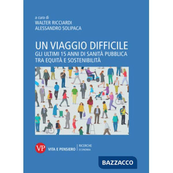 Viaggio difficile. Gli ultimi 15 anni di sanità pubblica tra equità e sostenibilità (Un)