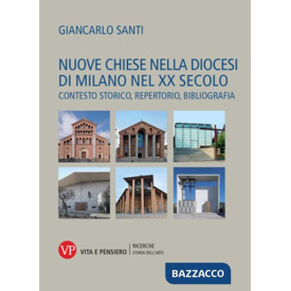 Nuove chiese nella diocesi di Milano nel XX secolo. Contesto storico, repertorio, bibliografia