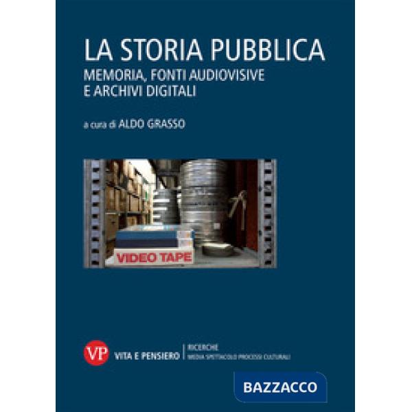 Storia pubblica. Memoria, fonti audiovisive e archivi digitali (La)