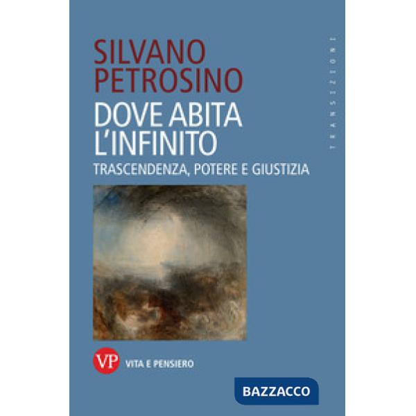 Dove abita l'infinito. Trascendenza, potere e giustizia