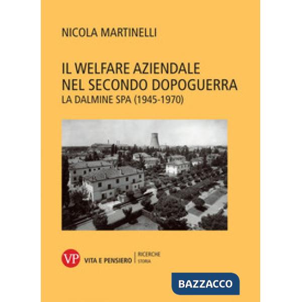 Welfare aziendale nel secondo dopoguerra. La Dalmine SPA (1945-1970) (Il)