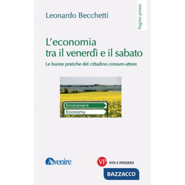Economia tra il venerdì e il sabato. Le buone pratiche del cittadino consum-attore (L')