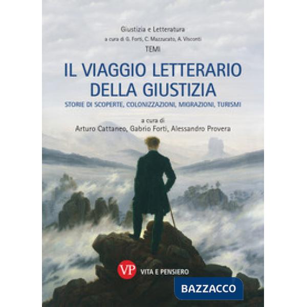 Viaggio letterario della giustizia. Storie di scoperte, colonizzazioni, migrazioni, turismi (Il)