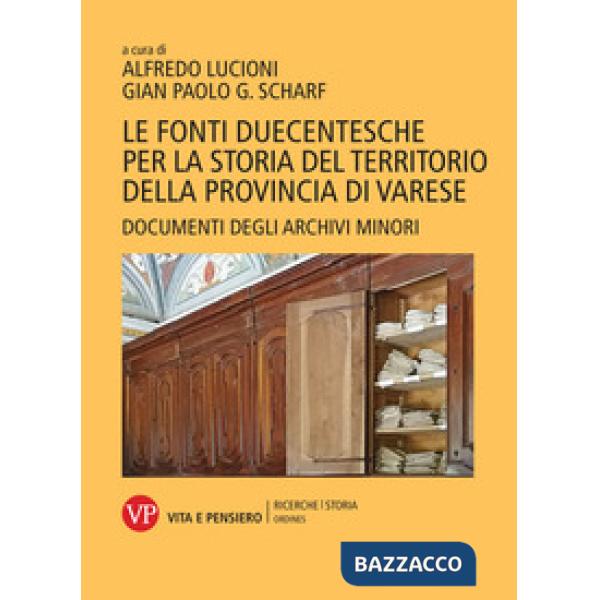 Fonti duecentesche per la storia del territorio della provincia di Varese. Documenti degli archivi minori (Le)