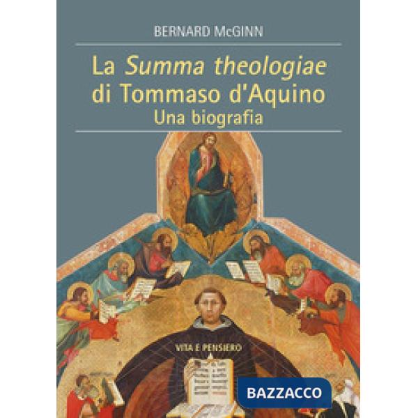 Summa Theologiae di Tommaso D'Aquino. Una biografia (La)