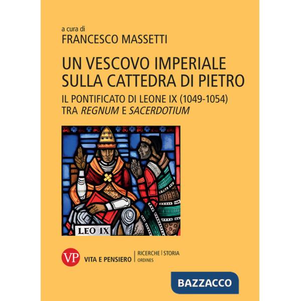 Vescovo imperiale sulla cattedra di Pietro. Il pontificato di Leone IX (1049-1054) tra regnum e sacerdotium (Un)