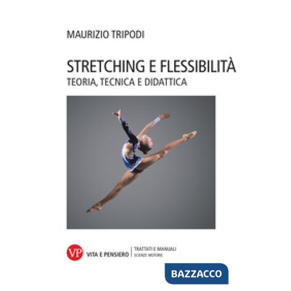 Stretching e flessibilità. Teoria, tecnica e didattica