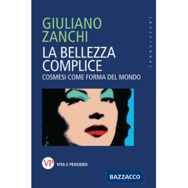 Bellezza complice. Cosmesi come forma del mondo (La)