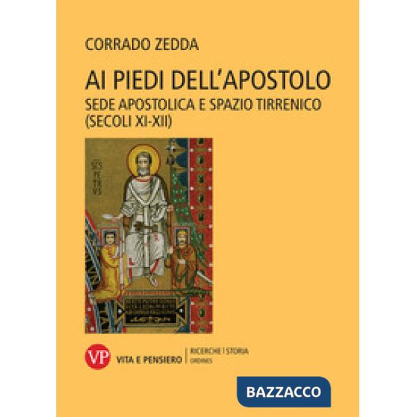 Ai piedi dell'apostolo. Sede apostolica e spazio tirrenico (secoli XI-XII)