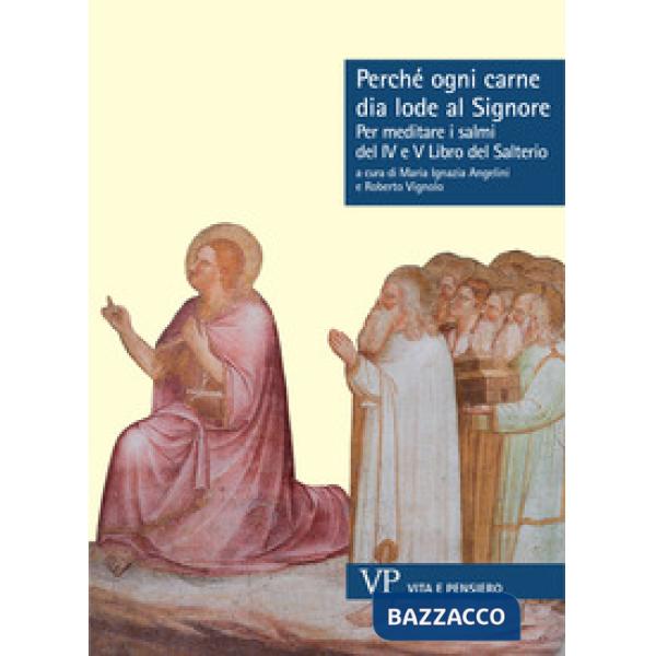 Perché ogni carne dia lode al Signore. Per meditare i Salmi del IV e V libro del Salterio