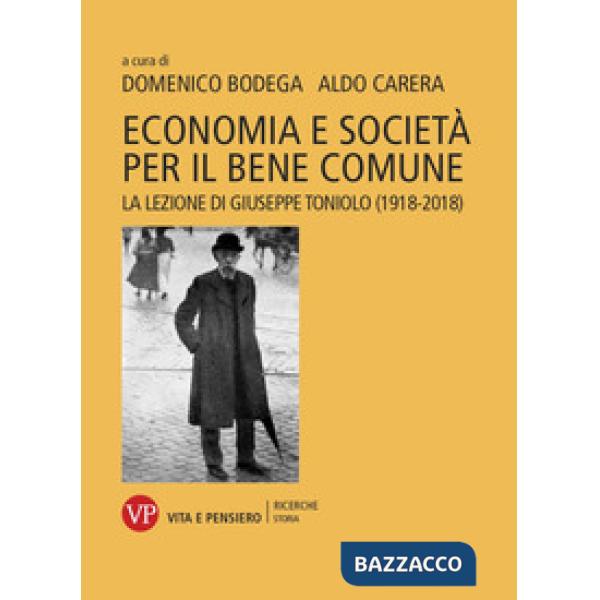 Economia e società per il bene comune. La lezione di Giuseppe Toniolo (1918-2018)