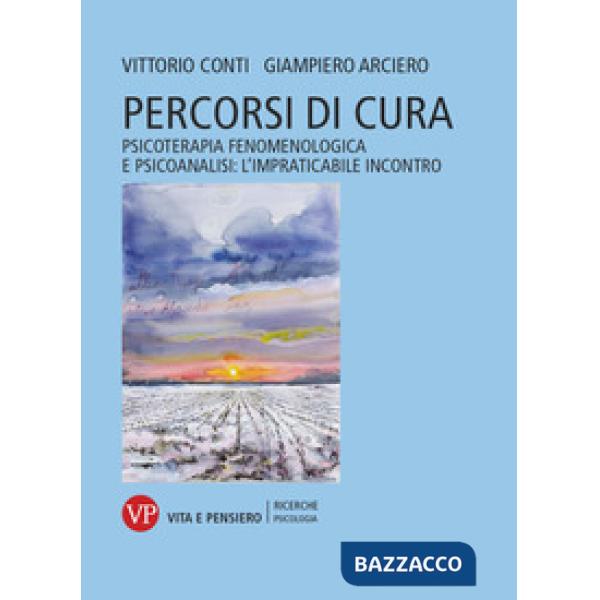 Percorsi di cura. Psicoterapia fenomenologica e psicoanalisi: l'impraticabile incontro