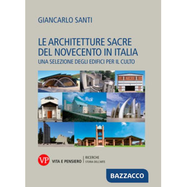 Architetture sacre del Novecento in Italia. Una selezione degli edifici per il culto (Le)