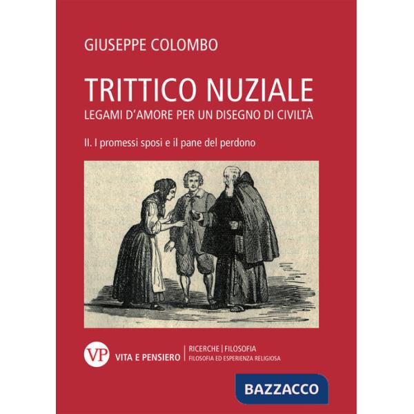 Trittico nuziale. Legami d'amore: per un disegno di civiltà. Vol. 2: I promessi sposi e il pane del perdono