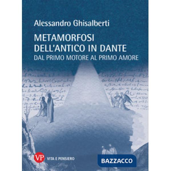 Metamorfosi dell'antico in Dante. Dal primo motore al primo amore