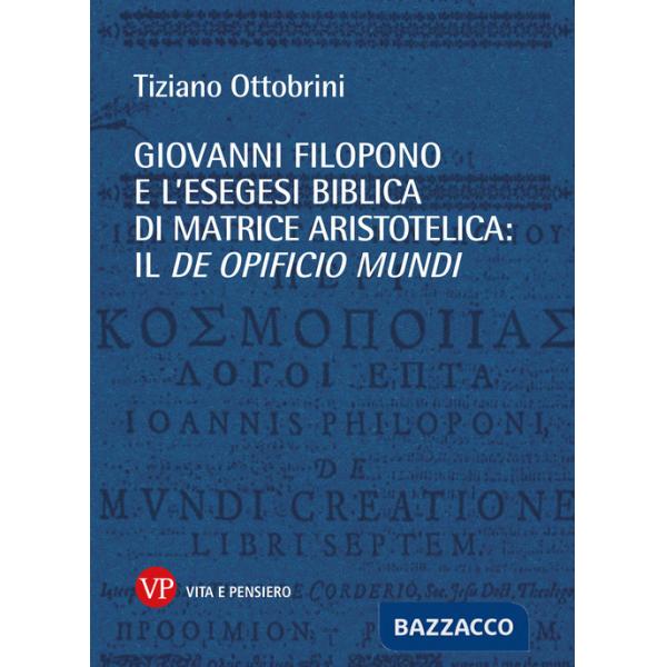 Giovanni Filopono e l'esegesi biblica di matrice aristotelica: il De opificio mundi