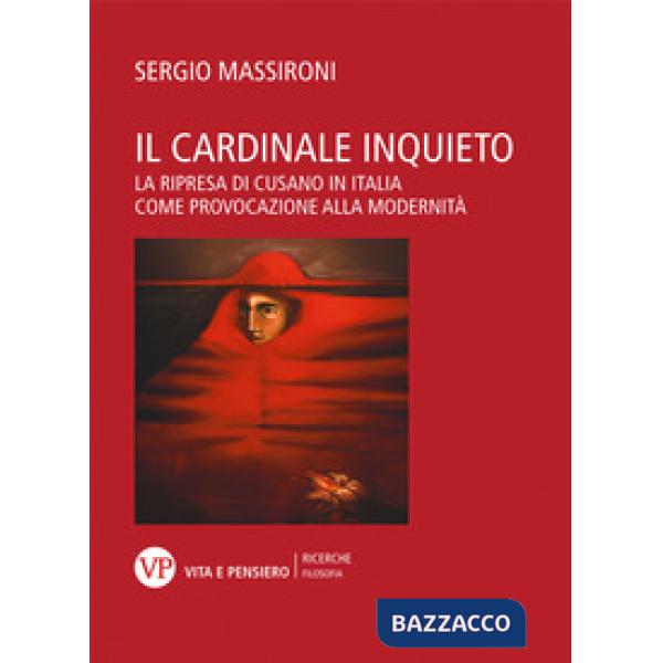 Cardinale inquieto. La ripresa di Cusano in Italia come provocazione alla modernità (Il)
