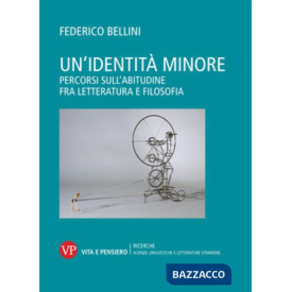 Identità minore. Percorsi sull'abitudine fra letteratura e filosofia (Un')