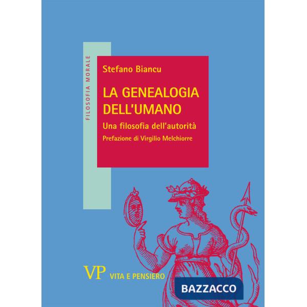 Genealogia dell'umano. Una filosofia dell'autorità (La)