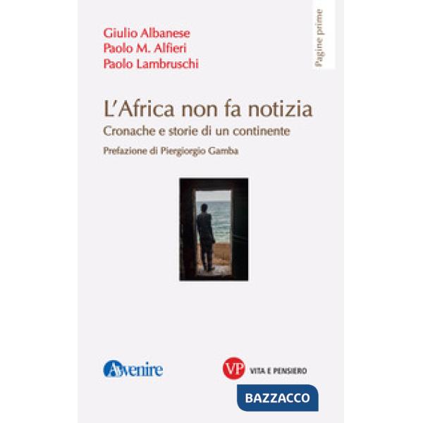 Africa non fa notizia. Cronache e storie di un continente (L')