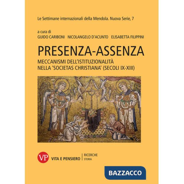 Presenza-assenza. Meccanismi dell'istituzionalità nella «societas christiana» (secoli IX-XIII)