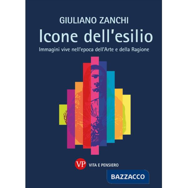 Icone dell'esilio. Immagini vive nell'epoca dell'arte e della ragione