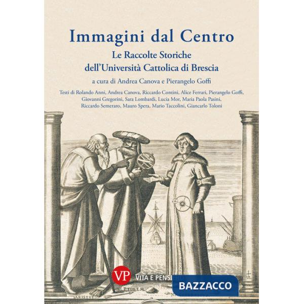 Immagini dal Centro. Le raccolte storiche dell'Università Cattolica di Brescia