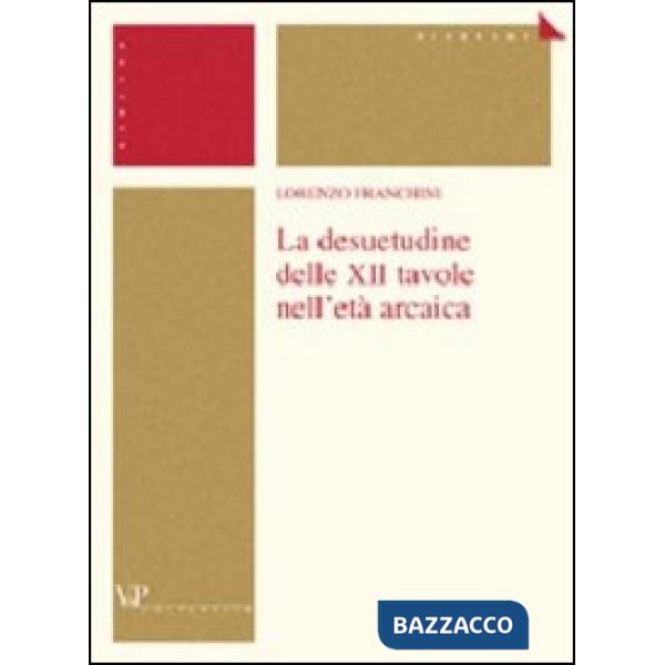 Desuetudine delle XII tavole nell'età arcaica (La)