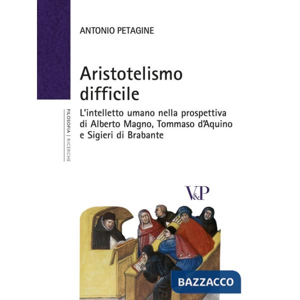 Aristotelismo difficile. L'intelletto umano nella prospettiva di Alberto Magno, Tommaso d'Aquino e Sigieri di Brabante