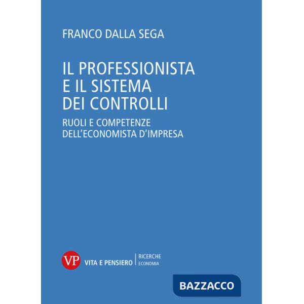 Professionista e il sistema dei controlli. Ruoli e competenze dell'economista d'impresa (Il)